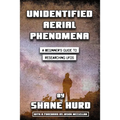 Unidentified Aerial Phenomena: A Beginner's Guide to Researching UFOs - Paperback
