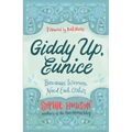 Giddy Up, Eunice: Because Women Need Each Other - Paperback