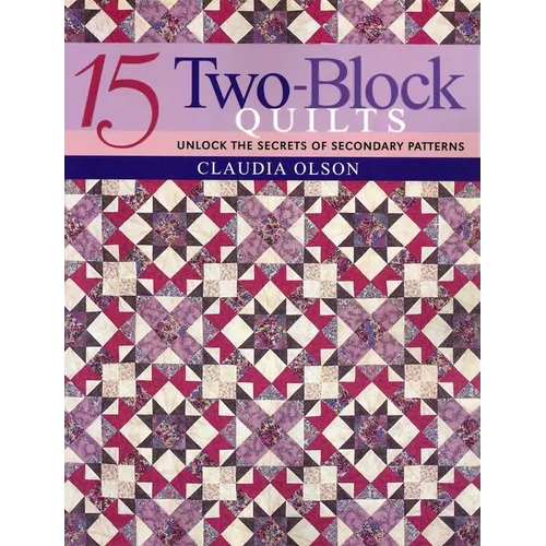 15 Two-Block Quilts: Unlock the Secrets of Secondary Patterns - Paperback