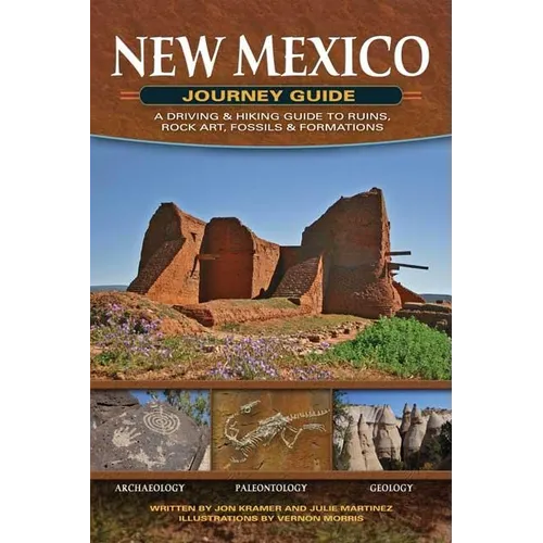 New Mexico Journey Guide: A Driving & Hiking Guide to Ruins, Rock Art, Fossils & Formations - Paperback