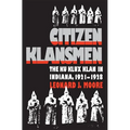 Citizen Klansmen: The Ku Klux Klan in Indiana, 1921-1928