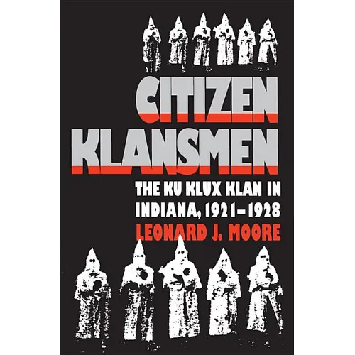 Citizen Klansmen: The Ku Klux Klan in Indiana, 1921-1928