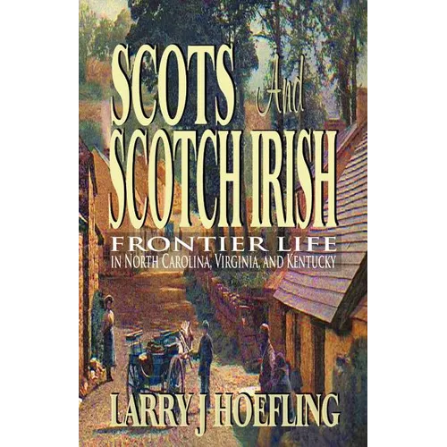 Scots and Scotch Irish: Frontier Life in North Carolina, Virginia, and Kentucky
