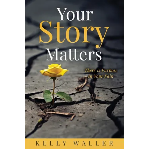 Your Story Matters: There Is Purpose In Your Pain - Paperback