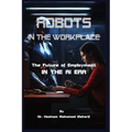 Robots in the Workplace: The Future of Employment in the AI Era - Paperback