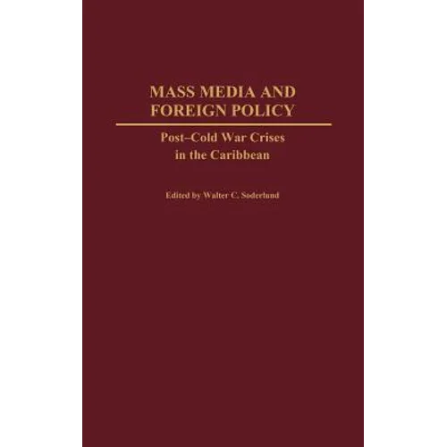 Mass Media and Foreign Policy: Post-Cold War Crises in the Caribbean
