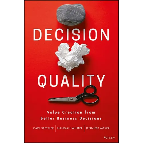 Decision Quality: Value Creation from Better Business Decisions - Hardcover