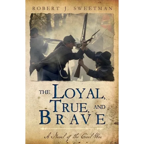 The Loyal, True, and Brave: A Novel of the Civil War