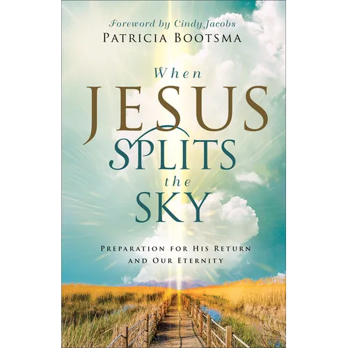 When Jesus Splits the Sky: Preparation for His Return and Our Eternity - Paperback