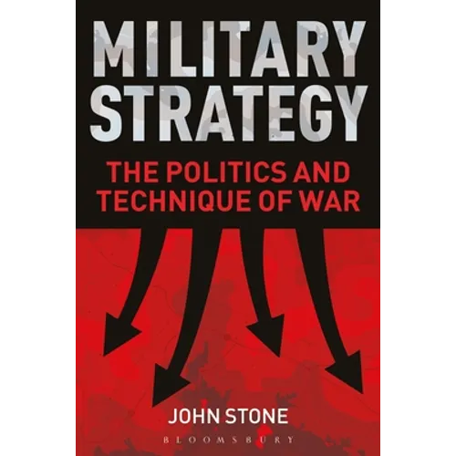Military Strategy: The Politics and Technique of War