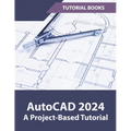 AutoCAD 2024 A Project-Based Tutorial - Paperback