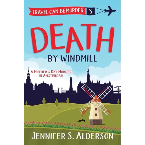 Death by Windmill: A Mother's Day Murder in Amsterdam - Paperback