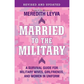 Married to the Military: A Survival Guide for Military Wives, Girlfriends, and Women in Uniform - Paperback