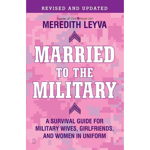 Married to the Military: A Survival Guide for Military Wives, Girlfriends, and Women in Uniform - Paperback