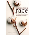 Cultivating Race: The Expansion of Slavery in Georgia, 1750-1860