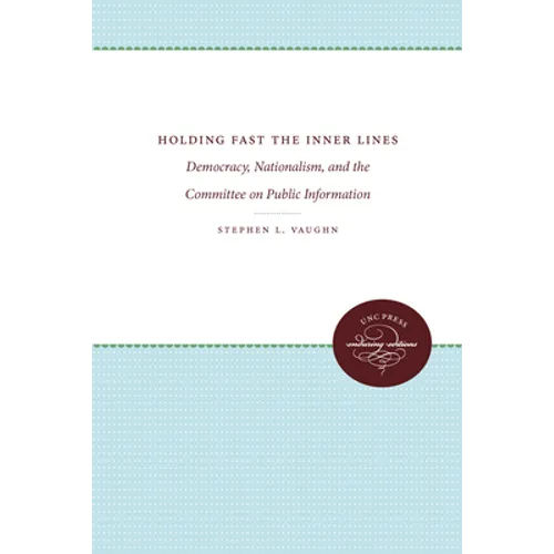 Holding Fast the Inner Lines: Democracy, Nationalism, and the Committee on Public Information