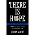 There Is Hope: And Other Lessons Learned by a Christian Cop - Hardcover