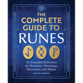 The Complete Guide to Runes: An Essential Reference for Runelore, Meanings, Divination, and Magic - Paperback