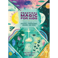 Practical Magic for Kids: Your Guide to Crystals, Horoscopes, Dreams, and More - Hardcover