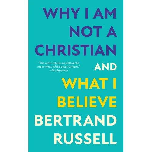 Why I Am Not a Christian and What I Believe (Warbler Classics Annotated Edition) - Paperback