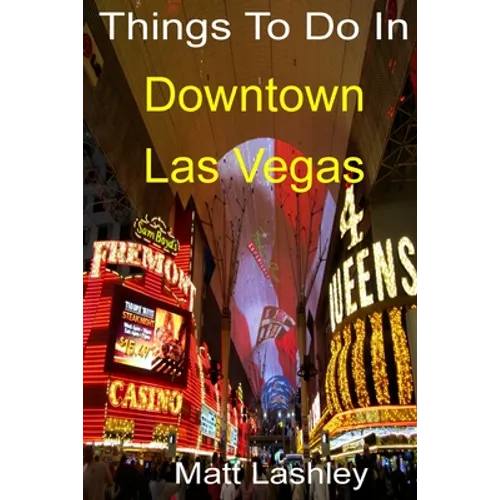 Things To Do In Downtown Las Vegas