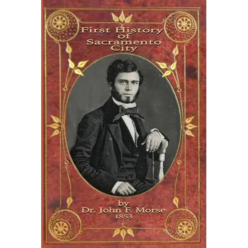 First History of Sacramento City: by Dr. John F. Morse