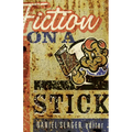 Fiction on a Stick: Stories by Writers from Minnesota - Paperback