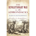 Revolutionary War in the Adirondacks: Raids in the Wilderness