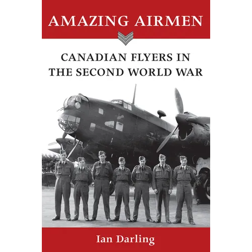 Amazing Airmen: Canadian Flyers in the Second World War - Paperback
