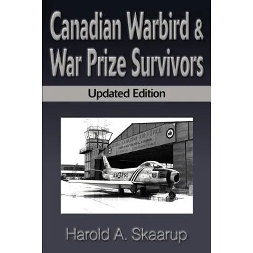 Canadian Warbird Survivors: A Handbook on Where to Find Them