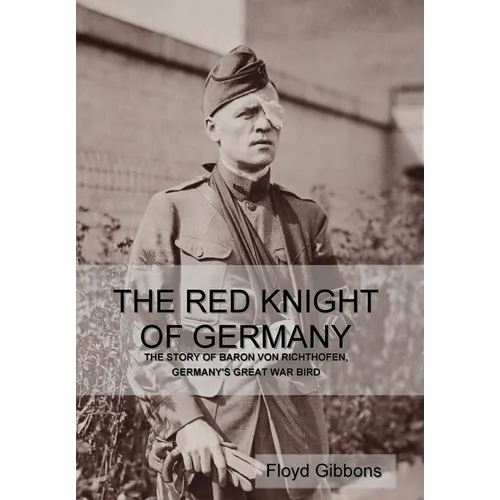 The Red Knight of Germany: The Story of Baron von Richthofen, Germany's Great War Bird - Hardcover