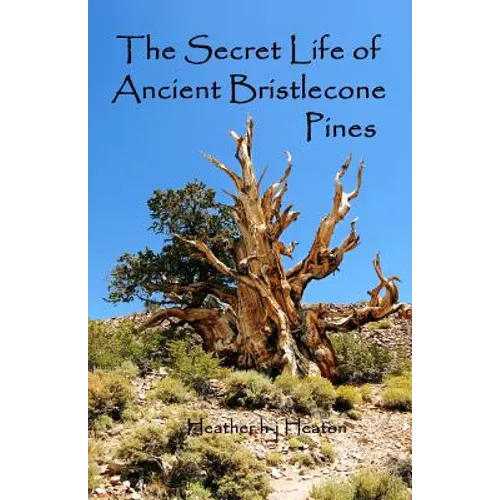 The Secret Life of Ancient Bristlecone Pines: Book One of the Secret Life Series