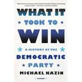 What It Took to Win: A History of the Democratic Party - Paperback