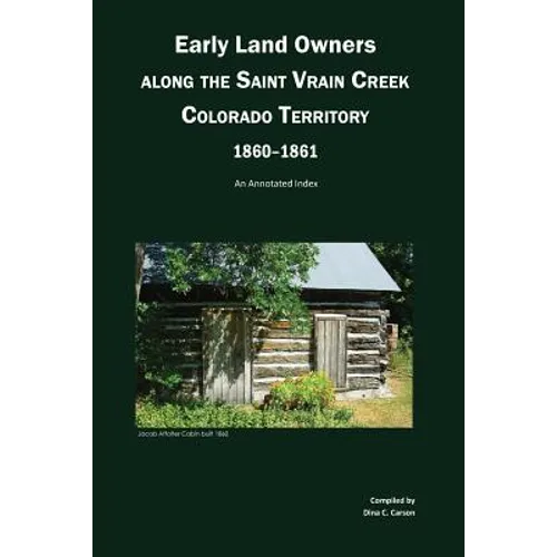 Early Land Owners Along the St. Vrain River, Nebraska and Colorado Territories,: An Annotated Index