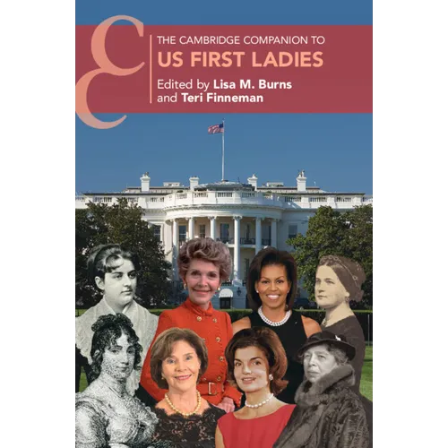 The Cambridge Companion to US First Ladies