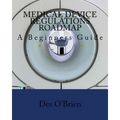 Medical Device Regulations Roadmap: A Beginners Guide - Paperback
