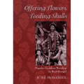 Offering Flowers, Feeding Skulls: Popular Goddess Worship in West Bengal - Paperback