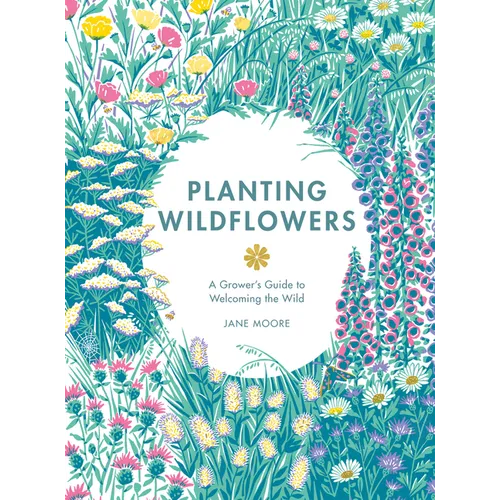 Planting Wildflowers: A Grower's Guide - Hardcover