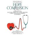 Finding Hope and Compassion: Inspiration for Doctors, Nurses, and Other Caregivers Coping with Illness, Disability, or Suffering - Paperback