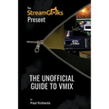 The Unofficial Guide to vMix: Professional Live Video Production Software Overview - Paperback