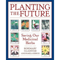 Planting the Future: Saving Our Medicinal Herbs - Paperback