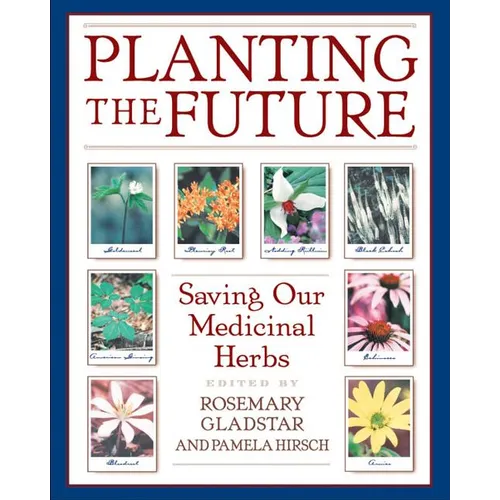 Planting the Future: Saving Our Medicinal Herbs - Paperback