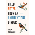 Field Notes from an Unintentional Birder: A Memoir - Paperback