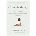 Conceivability: What I Learned Exploring the Frontiers of Fertility - Paperback