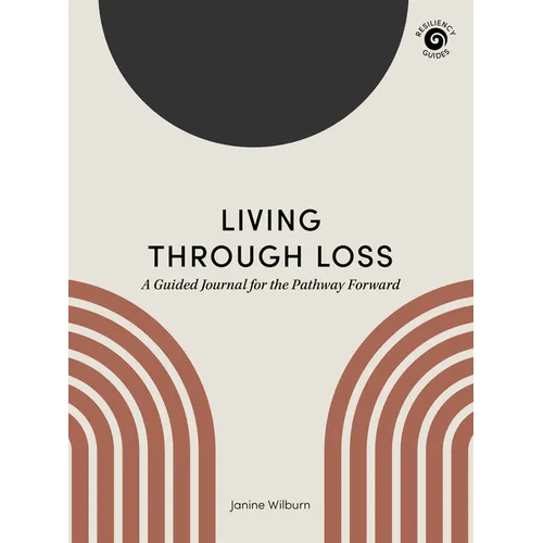 Living Through Loss: A Guided Journal for the Pathway Forward - Paperback