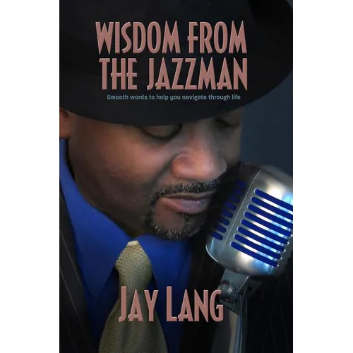 Wisdom from the Jazzman: Smooth Words to Help You Navigate Through Life - Paperback