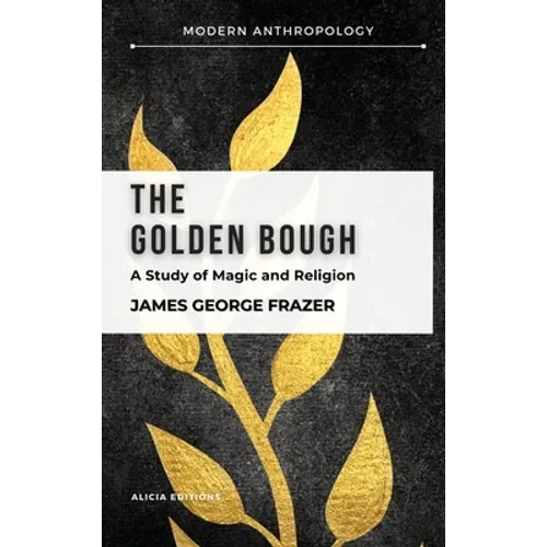 The Golden Bough: A Study in Magic and Religion - Hardcover