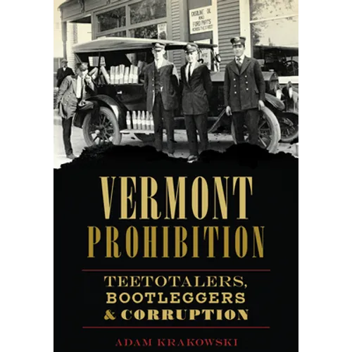 Vermont Prohibition: Teetotalers, Bootleggers & Corruption