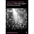 This Fiction Called Nigeria: The Struggle for Democracy - Paperback