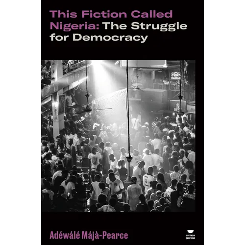 This Fiction Called Nigeria: The Struggle for Democracy - Paperback